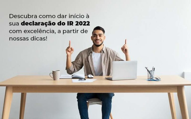 Descubra Como Dar Inicia A Sua Declaracao Do Ir 2022 Com Excelencia A Partir De Nossas Dicas Blog Quero Montar Uma Empresa - Vitrine